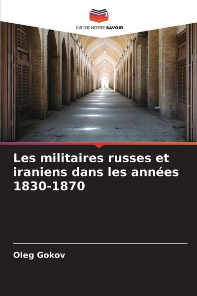 Produktbild: Les militaires russes et iraniens dans les ann&eacute;es 1830-1870