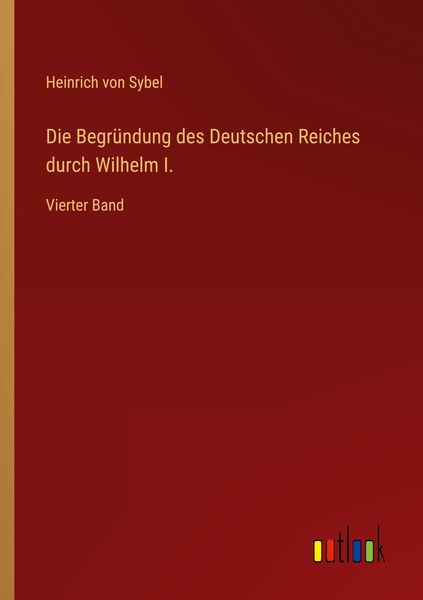 Produktbild: Die Begr&uuml;ndung des Deutschen Reiches durch Wilhelm I.