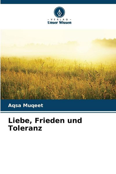 Muqeet, A: Liebe, Frieden und Toleranz, Taschenbuch von Aqsa Muqeet, Verlag Unser Wissen, 9786208929770