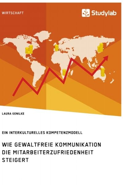 Produktbild: Wie gewaltfreie Kommunikation die Mitarbeiterzufriedenheit steigert. Ein interkulturelles Kompetenzmodell
