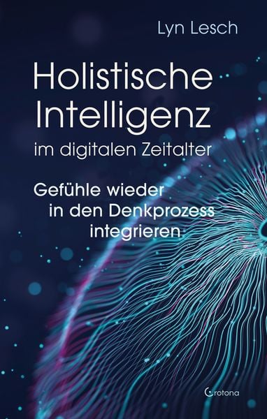 Produktbild: Holistische Intelligenz im digitalen Zeitalter &ndash; Gef&uuml;hle wieder in den Denkprozess integrieren