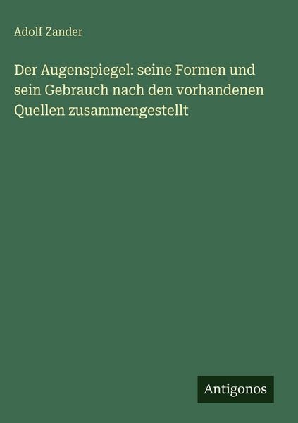 Produktbild: Der Augenspiegel: seine Formen und sein Gebrauch nach den vorhandenen Quellen zusammengestellt