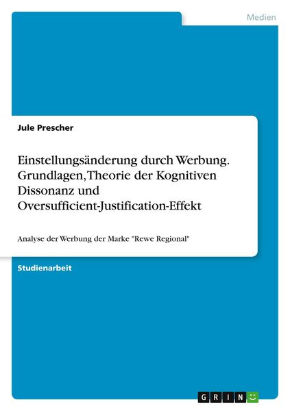 Produktbild: Einstellungs&auml;nderung durch Werbung. Grundlagen, Theorie der Kognitiven Dissonanz und Oversufficient-Justification-Effekt