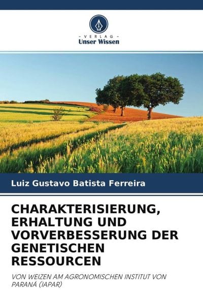 Batista Ferreira, L: Charakterisierung, Erhaltung Und Vorver, Taschenbuch von Luiz Gustavo Batista Ferreira, Verlag Unser Wissen, 9786204145839