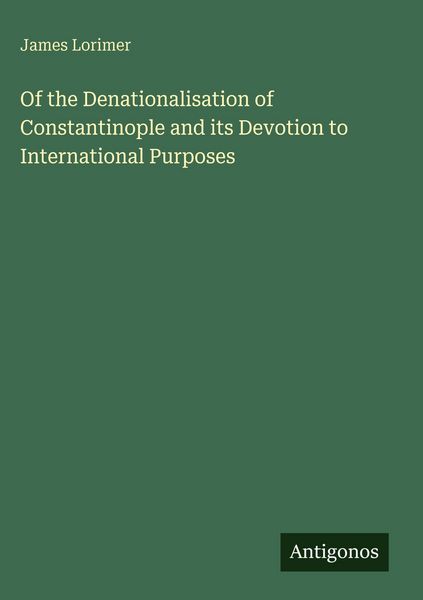 Produktbild: Of the Denationalisation of Constantinople and its Devotion to International Purposes