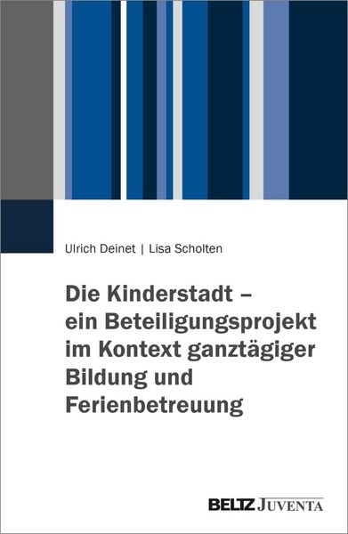 Produktbild: Die Kinderstadt &ndash; ein Beteiligungsprojekt im Kontext ganzt&auml;giger Bildung und Ferienbetreuung