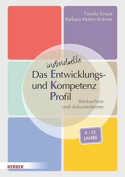 Das individuelle Entwicklungs- und Kompetenzprofil (EKP) für Kinder von 6-12 Jahren. Manual, Geheftet von Tassilo Knauf,Barbara Huber-Kramer, Herder,