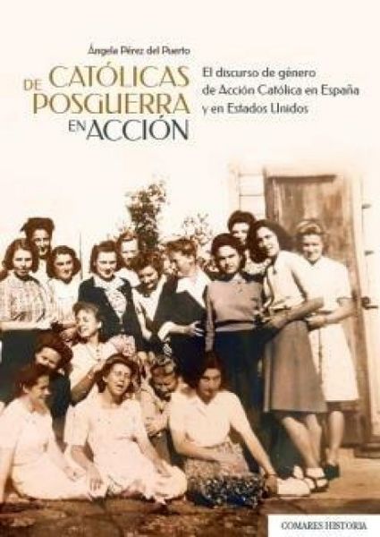 Produktbild: Cat&oacute;licas de posguerra en acci&oacute;n : el discurso de g&eacute;nero de Acci&oacute;n Cat&oacute;lica en Espa&ntilde;a y en Estados Unidos