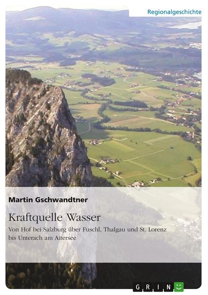 Produktbild: Kraftquelle Wasser. Von Hof bei Salzburg &uuml;ber Fuschl, Thalgau und St. Lorenz bis Unterach am Attersee