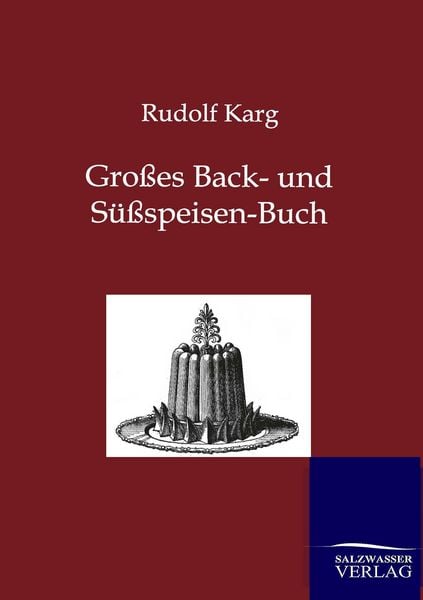 Großes Back- und Süßspeisen-Buch, Taschenbuch von Rudolf Karg, Salzwasser, 9783864447082