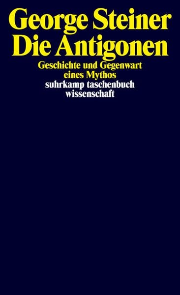 Die Antigonen, Taschenbuch von George Steiner, Suhrkamp, 9783518297247