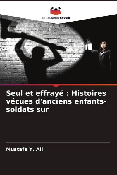 Produktbild: Seul et effray&eacute; : Histoires v&eacute;cues d'anciens enfants-soldats sur