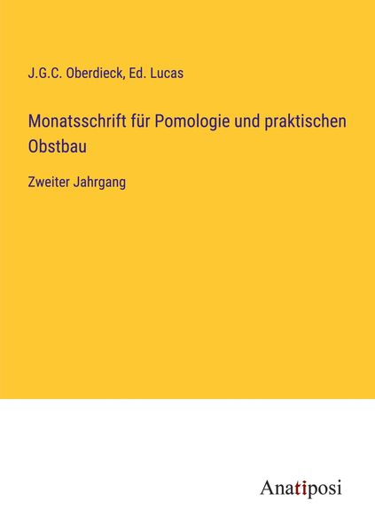 Monatsschrift für Pomologie und praktischen Obstbau, Taschenbuch von J. G. C. Oberdieck , Ed. Lucas, Anatiposi Verlag, 9783382001988