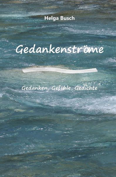 Produktbild: Gedankenstr&ouml;me Gedanken, Gef&uuml;hle, Gedichte