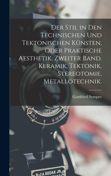 Produktbild: Der Stil in den technischen und tektonischen K&uuml;nsten, oder praktische Aesthetik. Zweiter Band. Keramik, Tektonik, Stereotomie, Metallotechnik.