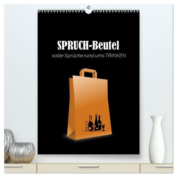 Produktbild: SPRUCH-Beutel voller Spr&uuml;che rund ums TRINKEN (hochwertiger Premium Wandkalender 2026 DIN A2 hoch), Kunstdruck in Hochglanz