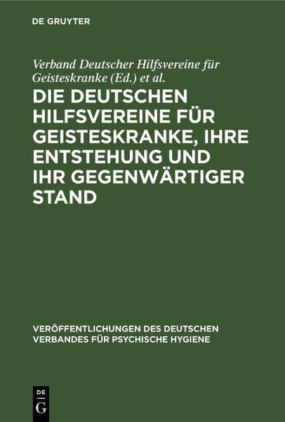 Produktbild: Die Deutschen Hilfsvereine f&uuml;r Geisteskranke, ihre Entstehung und ihr gegenw&auml;rtiger Stand