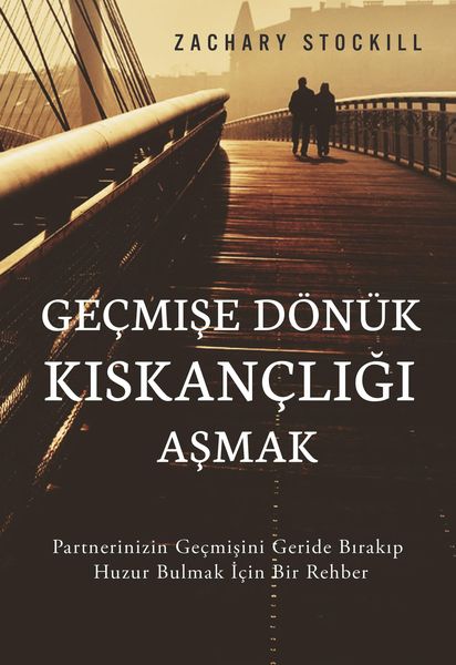 Produktbild: Ge&ccedil;mise D&ouml;n&uuml;k Kiskan&ccedil;ligi Asmak: Partnerinizin Ge&ccedil;misini Geride Birakip Huzur Bulmak I&ccedil;in Bir Rehber