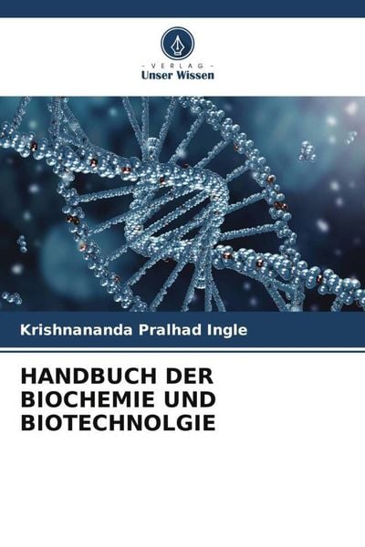 Handbuch der Biochemie und Biotechnolgie, Taschenbuch von Krishnananda Pralhad Ingle, Verlag Unser Wissen, 9786205657164