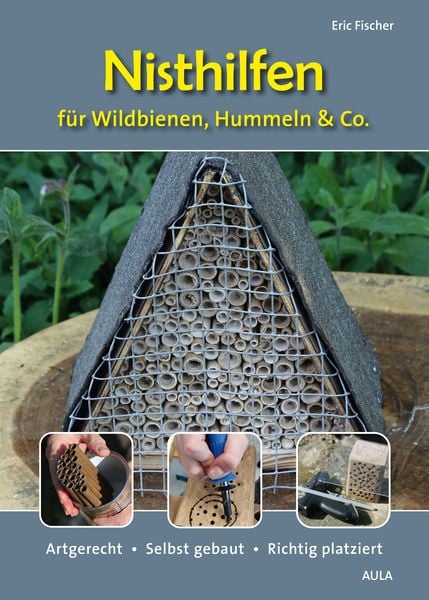 Nisthilfen für Wildbienen, Hummeln & Co., Taschenbuch von Eric Fischer, AULA-Verlag, 978-3-89104-858-0