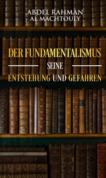 Produktbild: Der Fundamentalismus, seine Entstehung und Gefahren