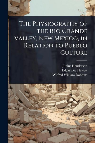 Produktbild: The Physiography of the Rio Grande Valley, New Mexico, in Relation to Pueblo Culture