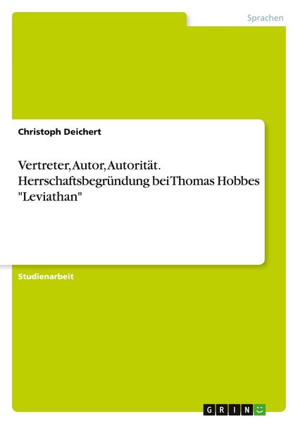 Vertreter, Autor, Autorität. Herrschaftsbegründung bei Thomas Hobbes 'Leviathan'; Taschenbuch von Christoph Deichert, GRIN, 9783346140913