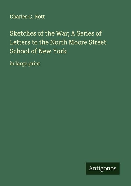 Produktbild: Sketches of the War; A Series of Letters to the North Moore Street School of New York