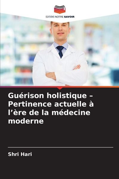 Produktbild: Gu&eacute;rison holistique - Pertinence actuelle &agrave; l'&egrave;re de la m&eacute;decine moderne
