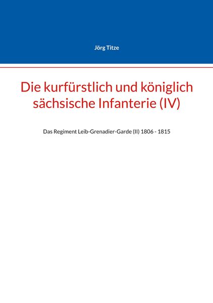 Produktbild: Die kurf&uuml;rstlich und k&ouml;niglich s&auml;chsische Infanterie (IV)