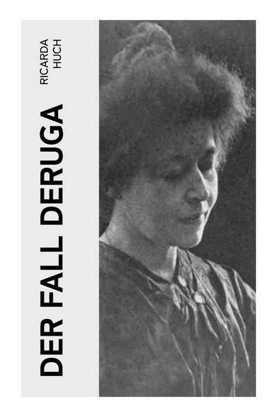 Der Fall Deruga, Taschenbuch von Ricarda Octavia Huch, E-artnow, 9788027345410