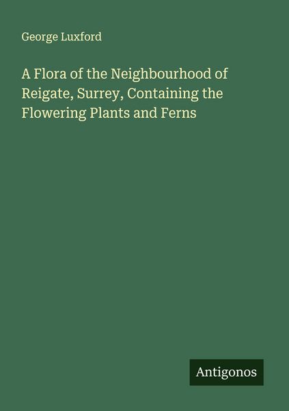 Produktbild: A Flora of the Neighbourhood of Reigate, Surrey, Containing the Flowering Plants and Ferns