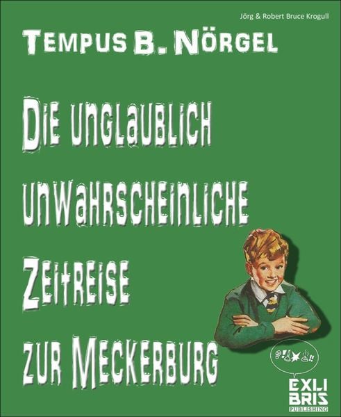 Produktbild: Tempus B. N&ouml;rgel - Die unglaublich unwahrscheinliche Zeitreise zur Meckerburg