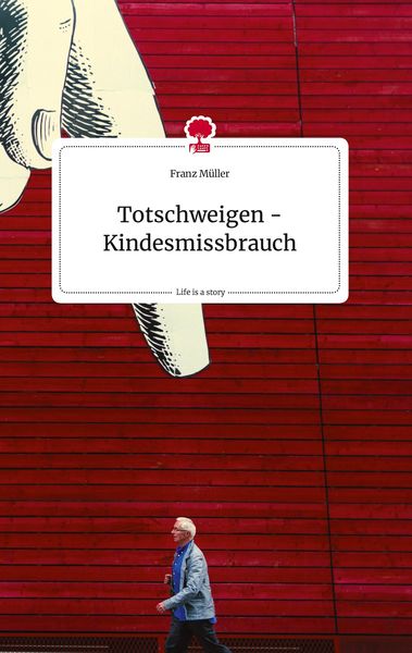 Produktbild: Totschweigen - Kindesmissbrauch. Life is a Story - story.one