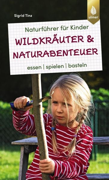 Naturführer für Kinder: Wildkräuter und Naturabenteuer, Taschenbuch von Sigrid Tinz, Verlag Eugen Ulmer, 9783818616106