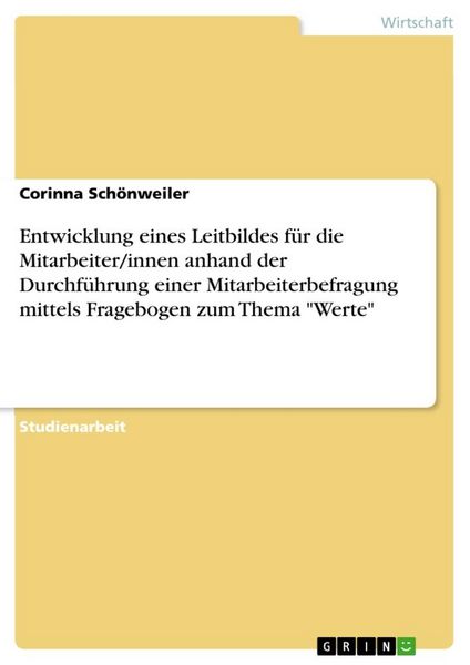 Produktbild: Entwicklung eines Leitbildes f&uuml;r die Mitarbeiter/innen anhand der Durchf&uuml;hrung einer Mitarbeiterbefragung mittels Fragebogen zum Thema "Werte"