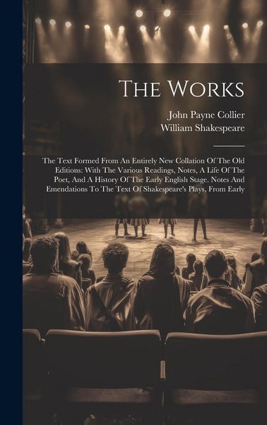 Produktbild: The Works: The Text Formed From An Entirely New Collation Of The Old Editions: With The Various Readings, Notes, A Life Of The Po