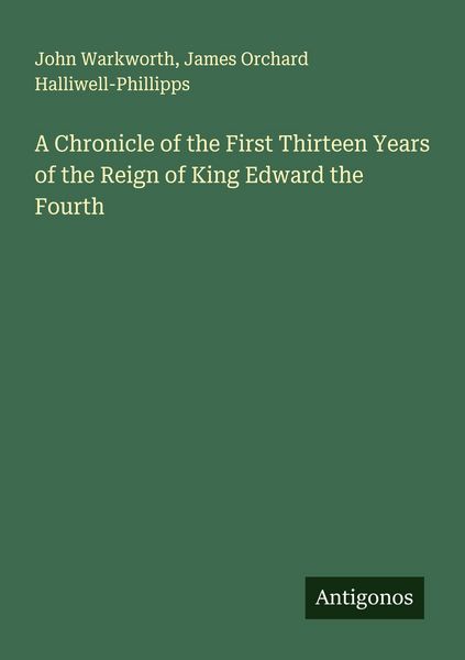 Produktbild: A Chronicle of the First Thirteen Years of the Reign of King Edward the Fourth