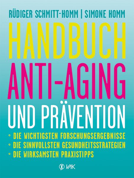 Handbuch Anti-Aging und Prävention, Taschenbuch von Rüdiger Schmitt-Homm,Simone Homm, Vak, 978-3-86731-139-7