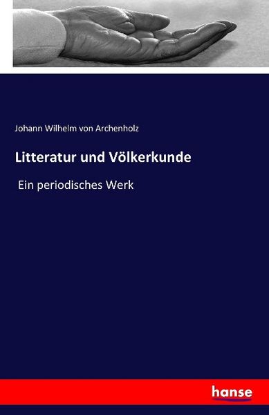 Litteratur und Völkerkunde, Taschenbuch von Johann Wilhelm Archenholz, Hansebooks, 9783741117299