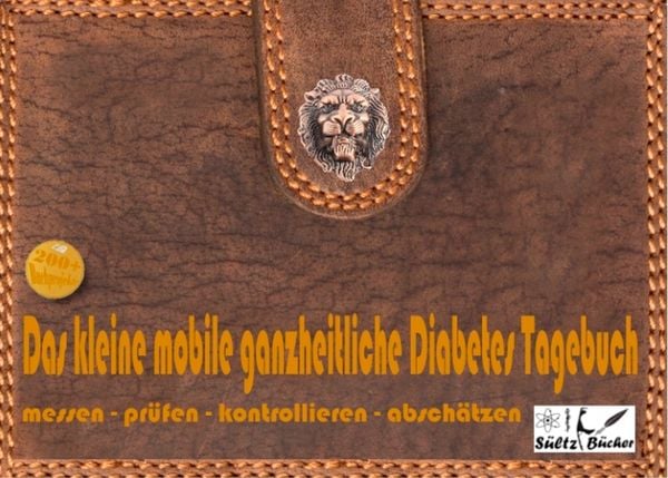 Produktbild: Das kleine mobile ganzheitliche Diabetes Tagebuch/Protokollbuch/Kontrollbuch/Lernbuch f&uuml;r unterwegs - messen - pr&uuml;fen - kontrollieren - dokumentieren - absch&auml;tzen - zus&auml;tzlich f&uuml;r Eintr&auml;ge von Nahrung/Blutdruck