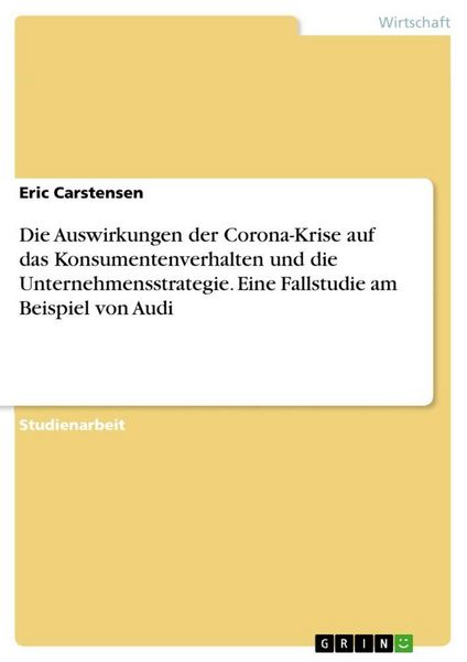 Produktbild: Die Auswirkungen der Corona-Krise auf das Konsumentenverhalten und die Unternehmensstrategie. Eine Fallstudie am Beispiel von Audi