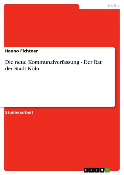 Die neue Kommunalverfassung - Der Rat der Stadt Köln, Taschenbuch von Hanno Fichtner, GRIN, 9783638842440