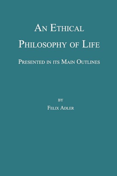 Produktbild: An Ethical Philosophy of Life, Presented in Its Main Outline