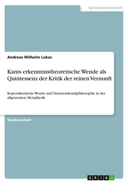 Produktbild: Kants erkenntnistheoretische Wende als Quintessenz der Kritik der reinen Vernunft