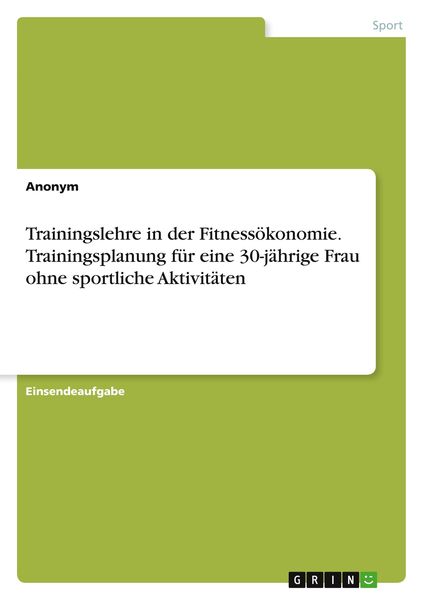 Produktbild: Trainingslehre in der Fitness&ouml;konomie. Trainingsplanung f&uuml;r eine 30-j&auml;hrige Frau ohne sportliche Aktivit&auml;ten