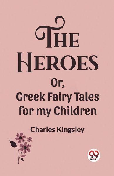 Produktbild: The Heroes Or, Greek Fairy Tales for my Children
