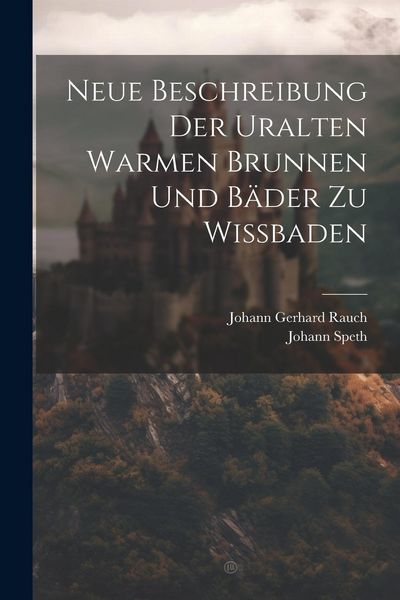 Produktbild: Neue Beschreibung Der Uralten Warmen Brunnen Und B&auml;der Zu Wi&szlig;baden