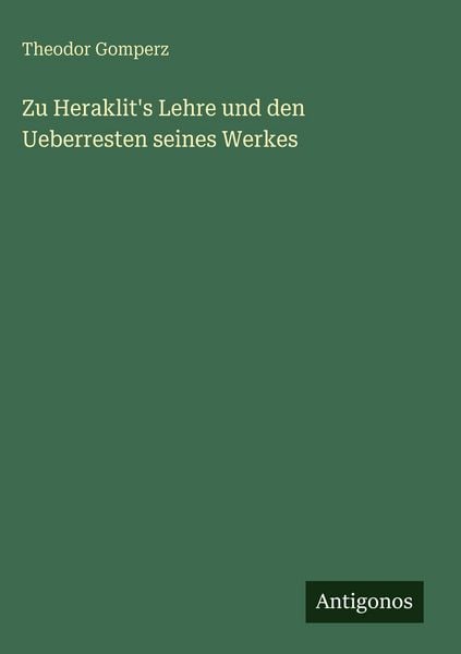 Produktbild: Zu Heraklit's Lehre und den Ueberresten seines Werkes