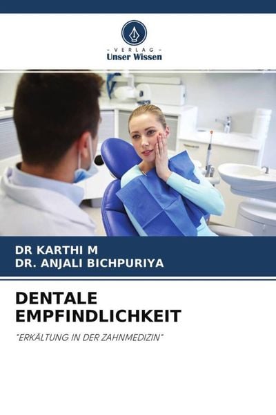 Dentale Empfindlichkeit, Taschenbuch von Karthi M. , Anjali Bichpuriya, Verlag Unser Wissen, 9786204576497
